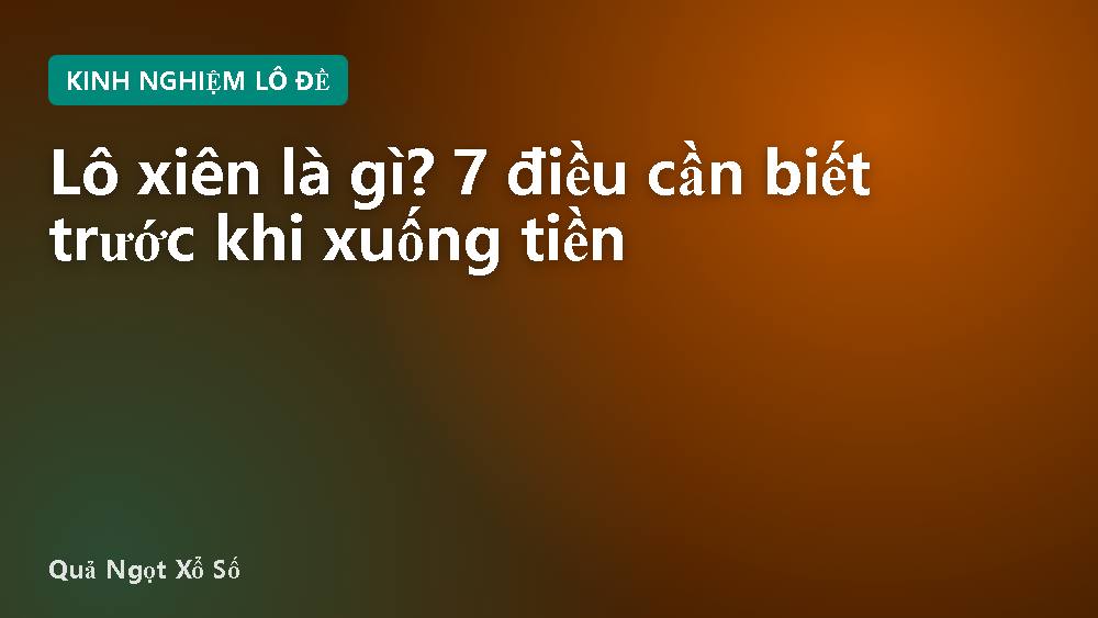 Lô xiên là gì? 7 điều cần biết trước khi xuống tiền