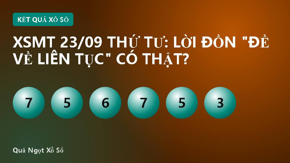 XSMT 23/09 thứ Tư: Lời đồn "đề về liên tục" có thật?