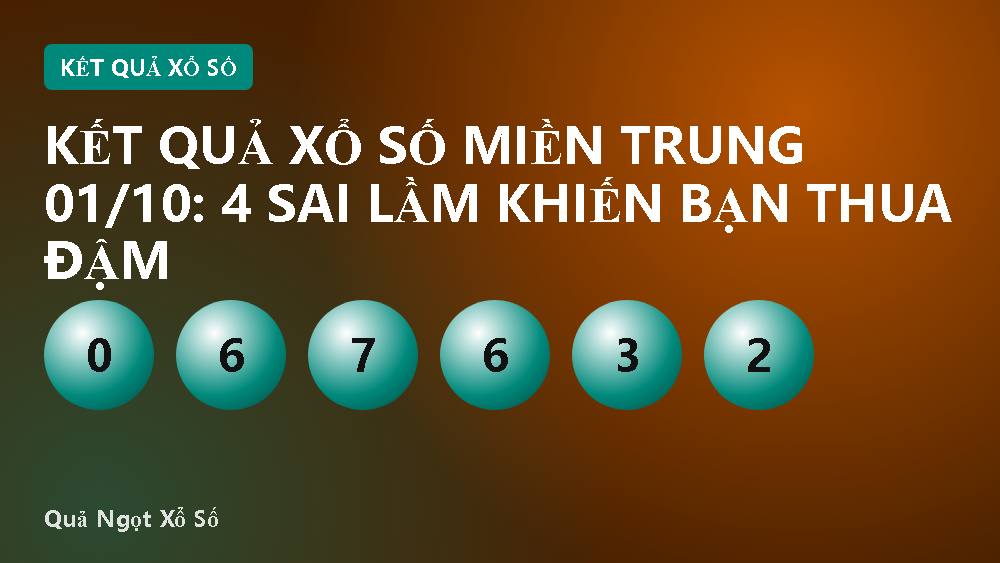 Kết quả xổ số miền Trung 01/10: 4 sai lầm khiến bạn thua đậm