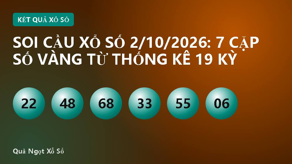 Soi cầu xổ số 2/10/2026: 7 cặp số vàng từ thống kê 19 kỳ